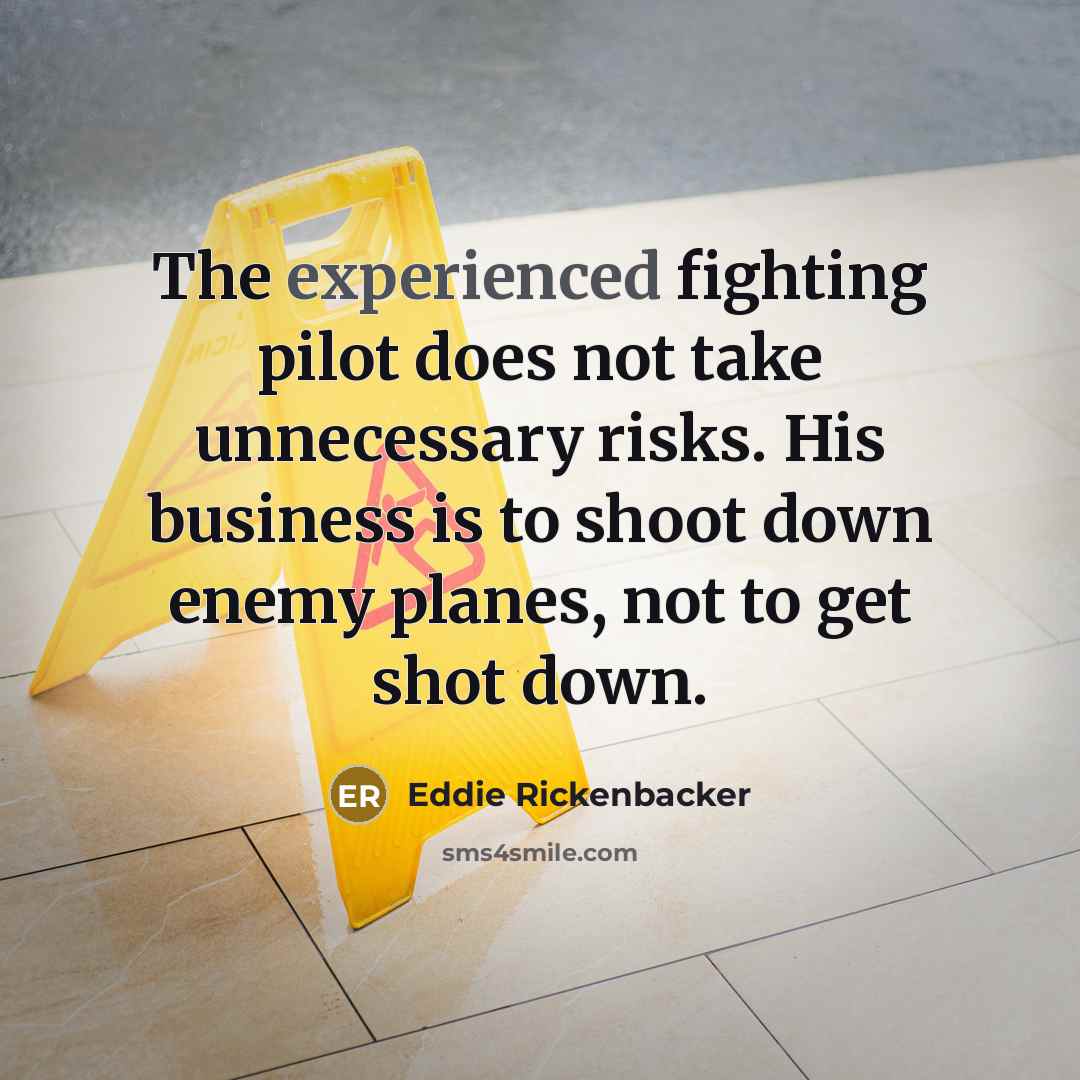 “The experienced fighting pilot does not take unnecessary risks. His…” quote by Eddie Rickenbacker