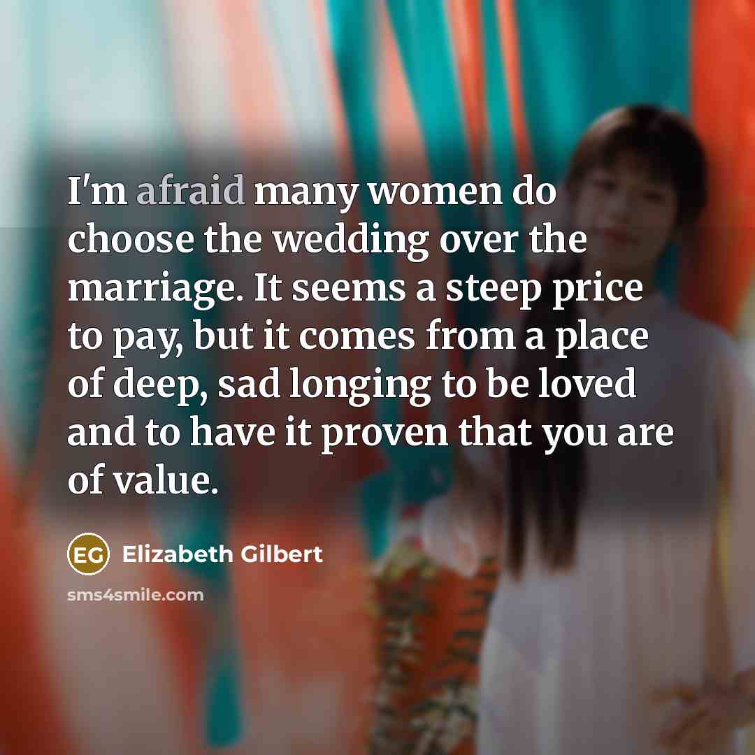 “I'm afraid many women do choose the wedding over the…” quote by Elizabeth Gilbert