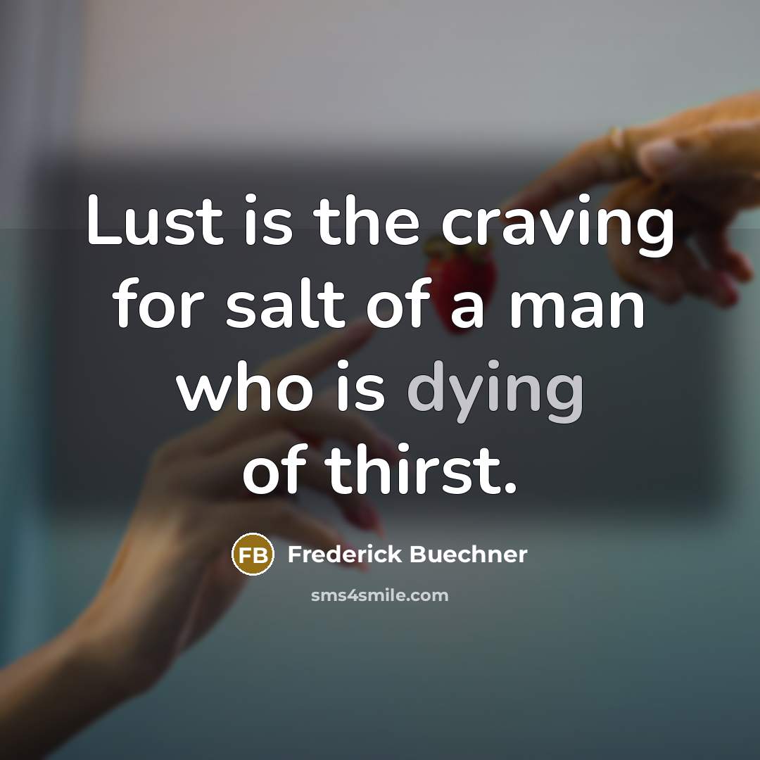 “Lust is the craving for salt of a man who…” quote by Frederick Buechner