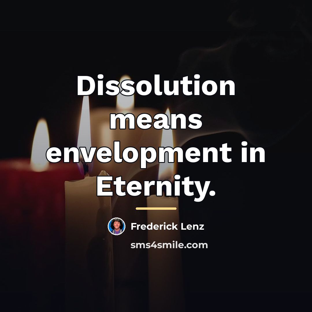 “Dissolution means envelopment in Eternity.…” quote by Frederick Lenz