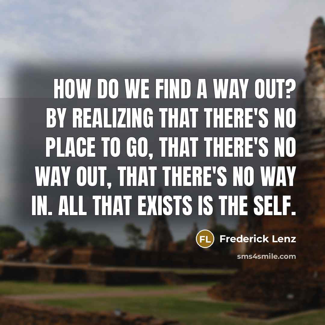 “How do we find a way out? By realizing that…” quote by Frederick Lenz
