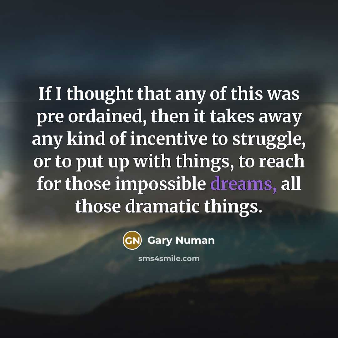 “If I thought that any of this was pre ordained,…” quote by Gary Numan