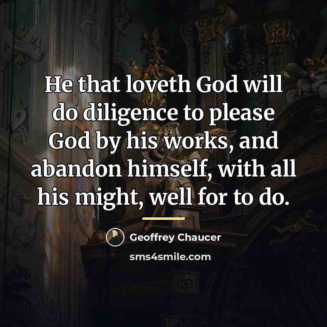 “He that loveth God will do diligence to please God…” quote by Geoffrey Chaucer