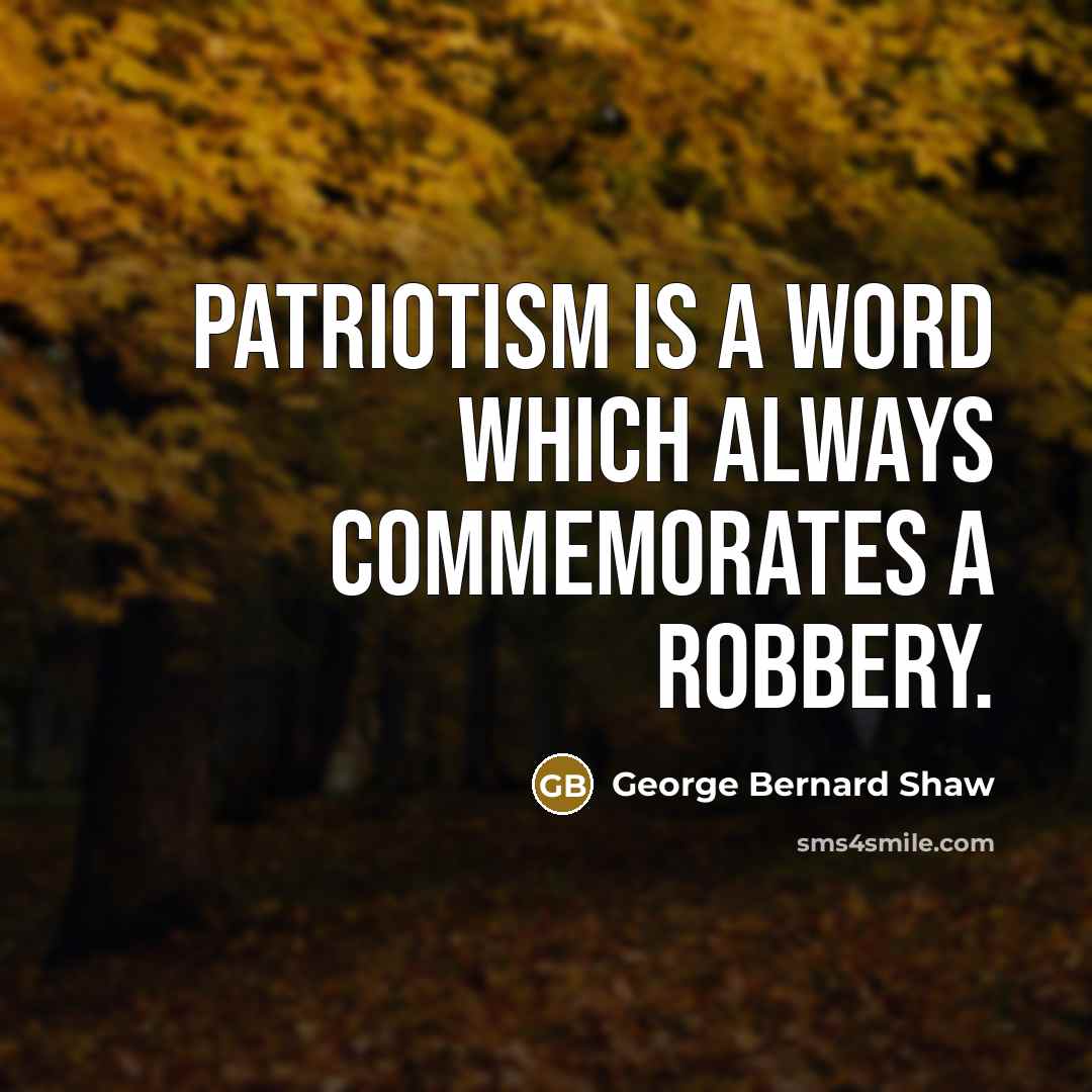 “Patriotism is a word which always commemorates a robbery.…” quote by George Bernard Shaw