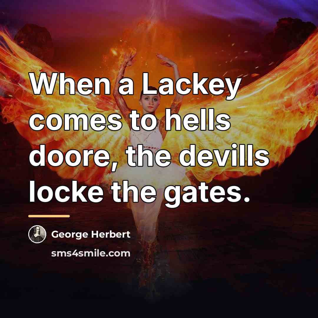 “When a Lackey comes to hells doore, the devills locke…” quote by George Herbert