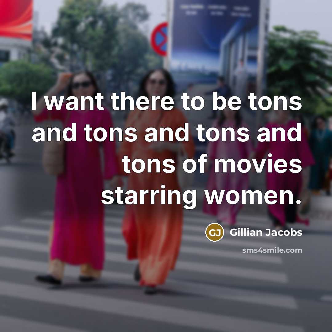 “I want there to be tons and tons and tons…” quote by Gillian Jacobs