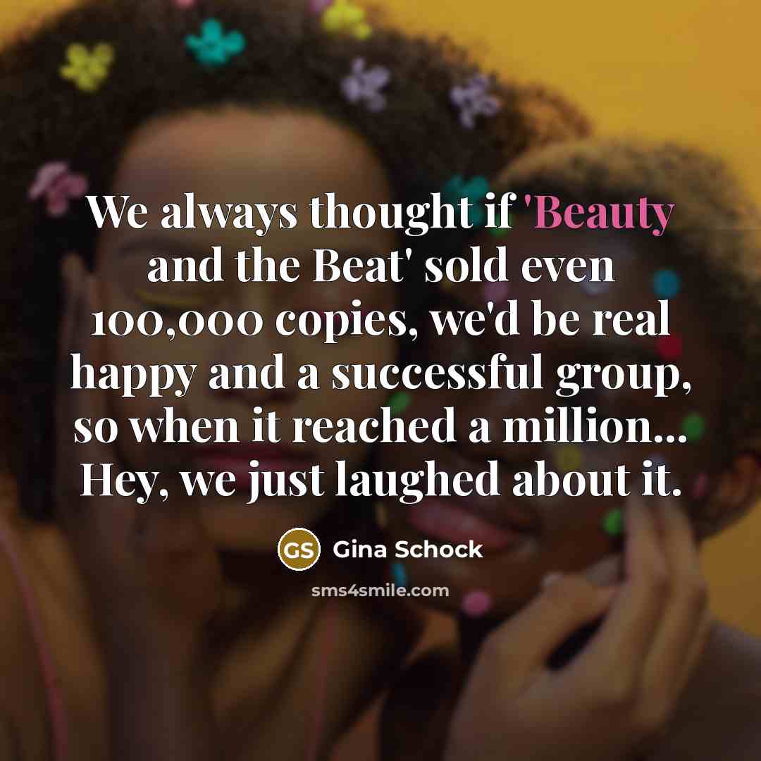 “We always thought if 'Beauty and the Beat' sold even…” quote by Gina Schock