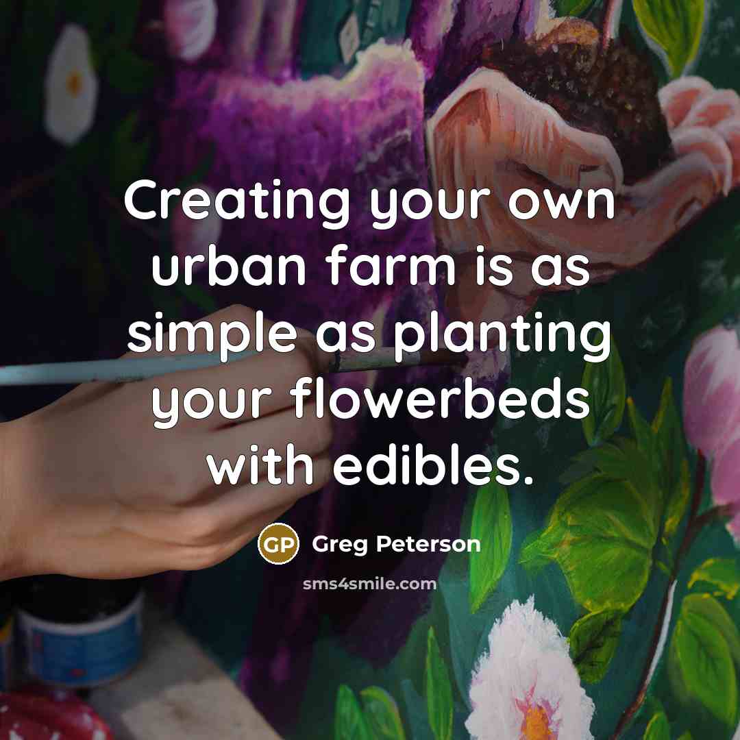 “Creating your own urban farm is as simple as planting…” quote by Greg Peterson