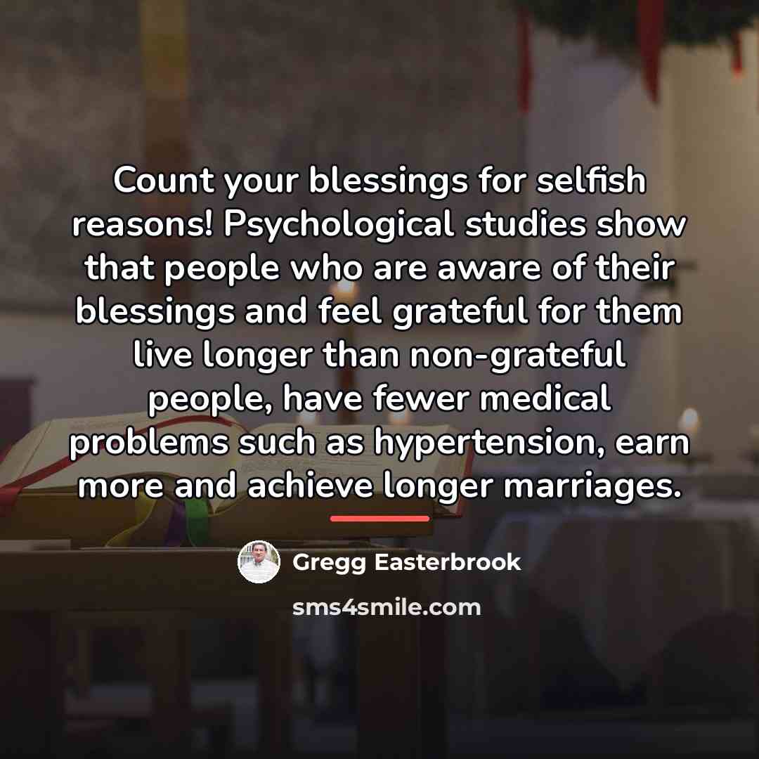 “Count your blessings for selfish reasons! Psychological studies show that…” quote by Gregg Easterbrook