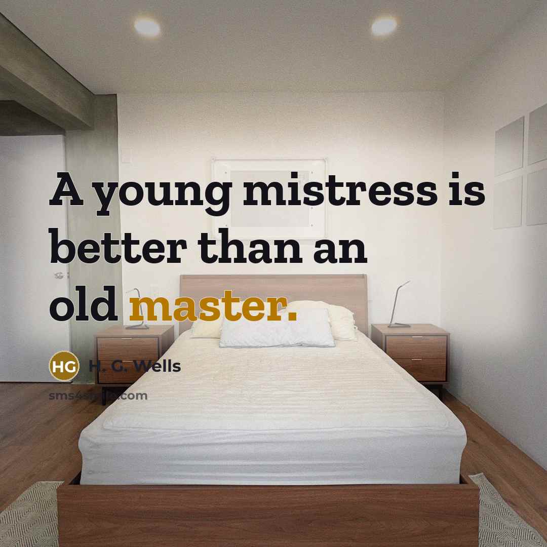 “A young mistress is better than an old master.…” quote by H. G. Wells