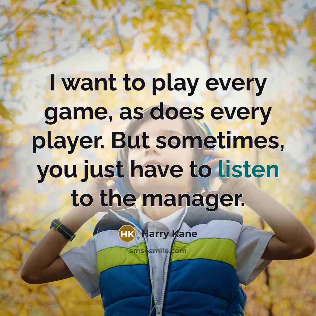 “I want to play every game, as does every player.…” quote by Harry Kane