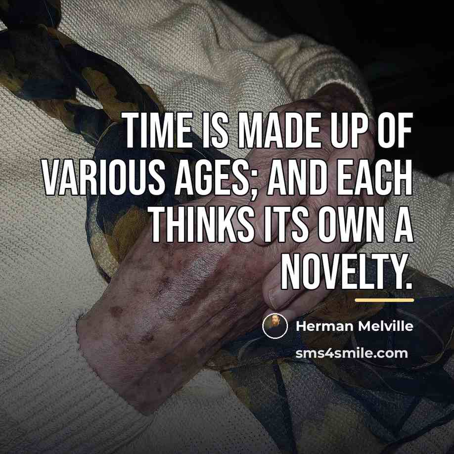 “Time is made up of various ages; and each thinks…” quote by Herman Melville