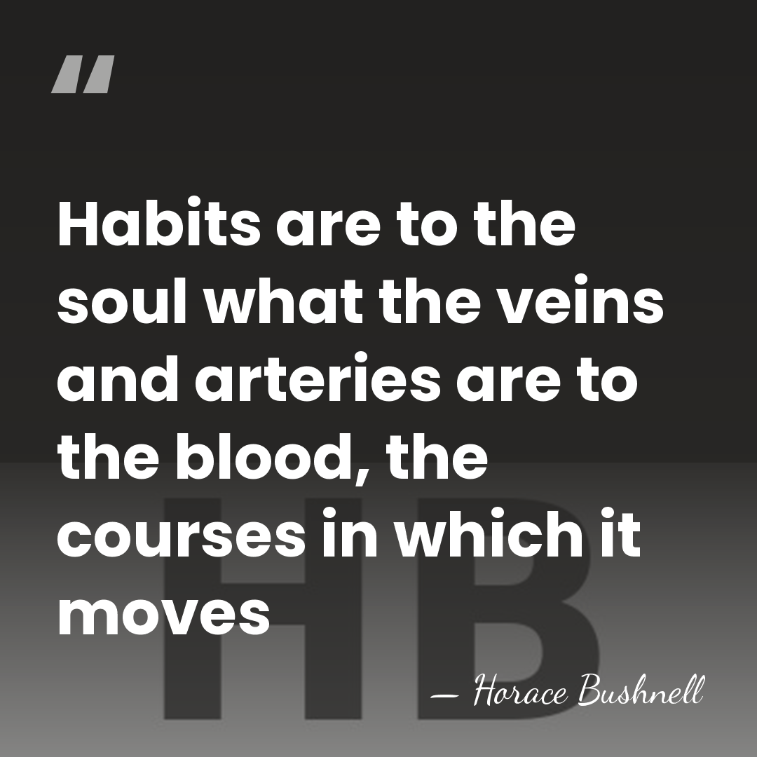 Habits are to the soul what the veins and arteries are to&hellip; - Horace Bushnell
