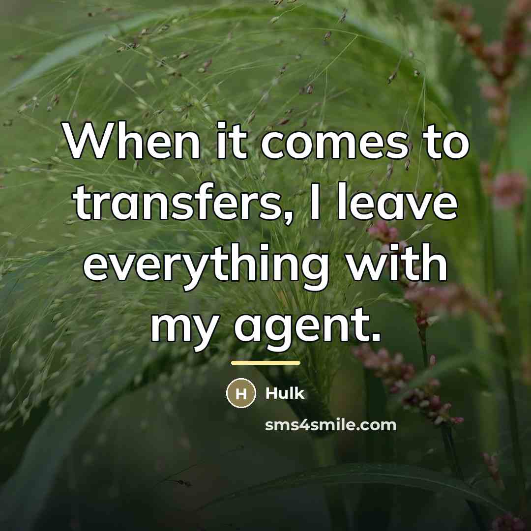 “When it comes to transfers, I leave everything with my…” quote by Hulk