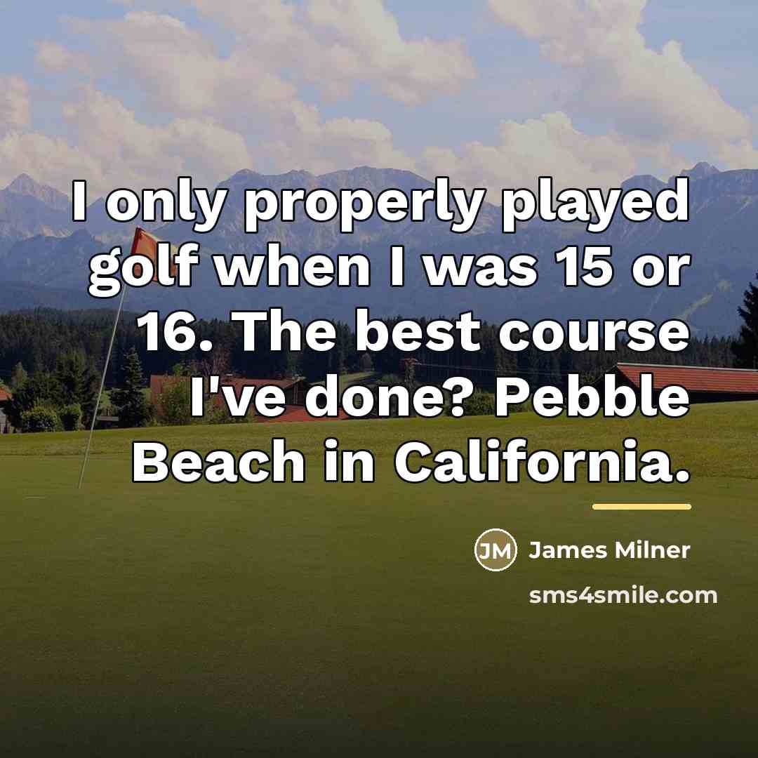 “I only properly played golf when I was 15 or…” quote by James Milner