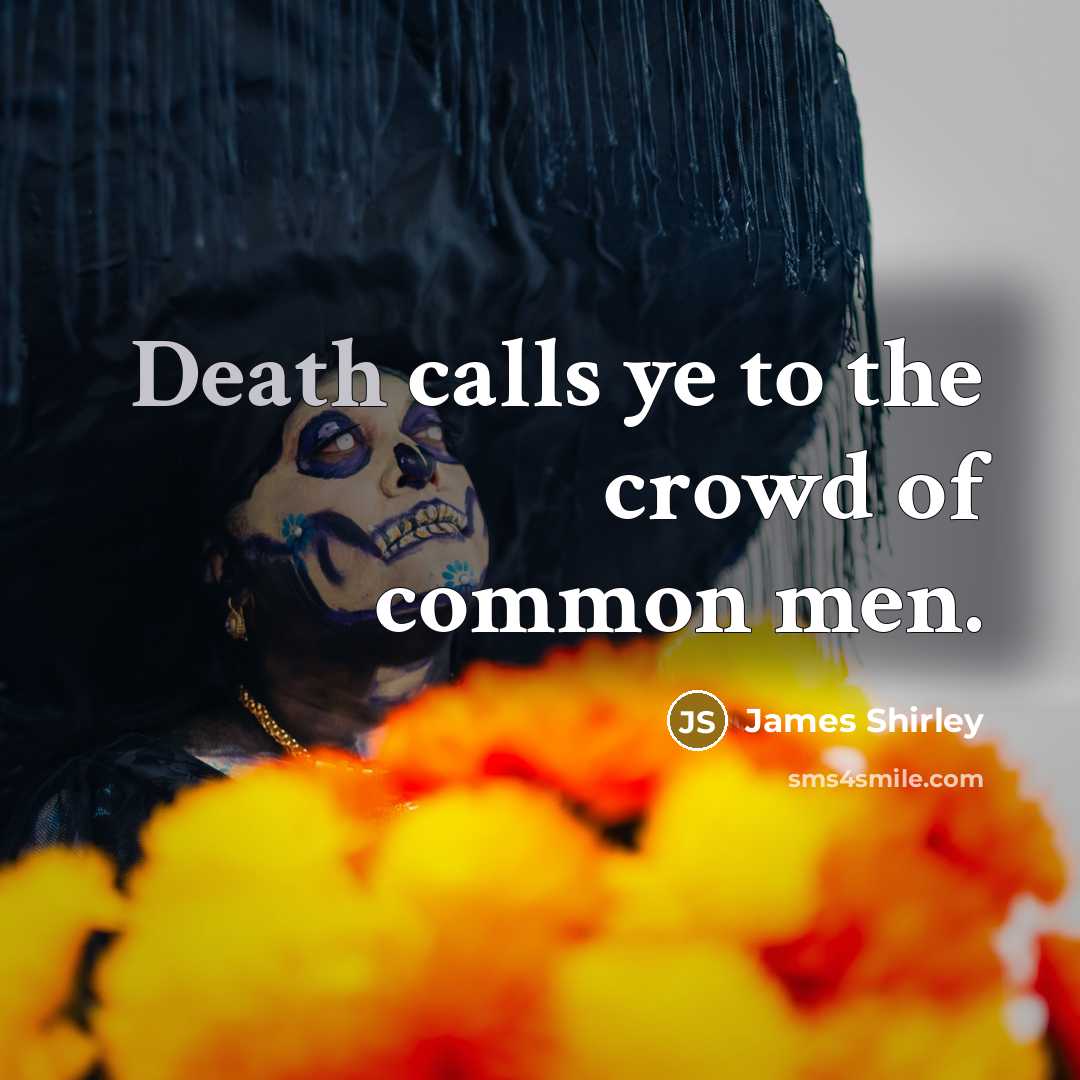 “Death calls ye to the crowd of common men.…” quote by James Shirley