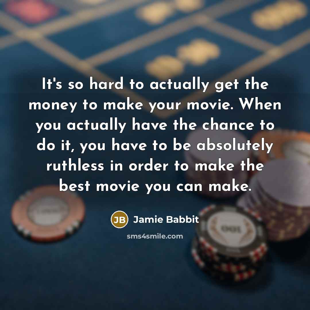 “It's so hard to actually get the money to make…” quote by Jamie Babbit