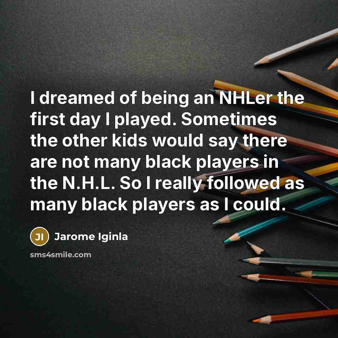 “I dreamed of being an NHLer the first day I…” quote by Jarome Iginla