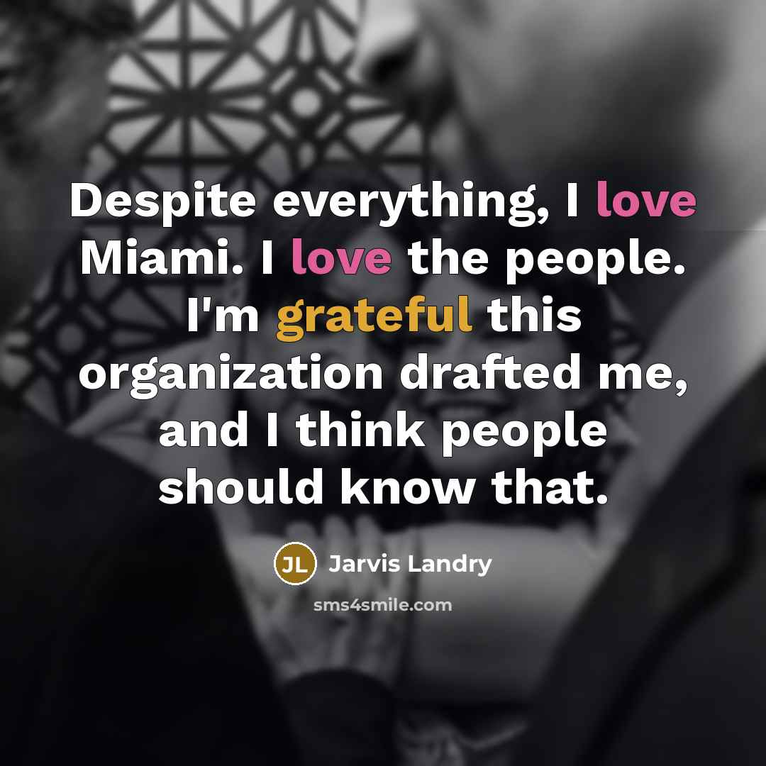 “Despite everything, I love Miami. I love the people. I'm…” quote by Jarvis Landry
