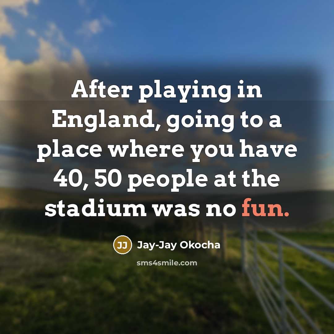 “After playing in England, going to a place where you…” quote by Jay-Jay Okocha