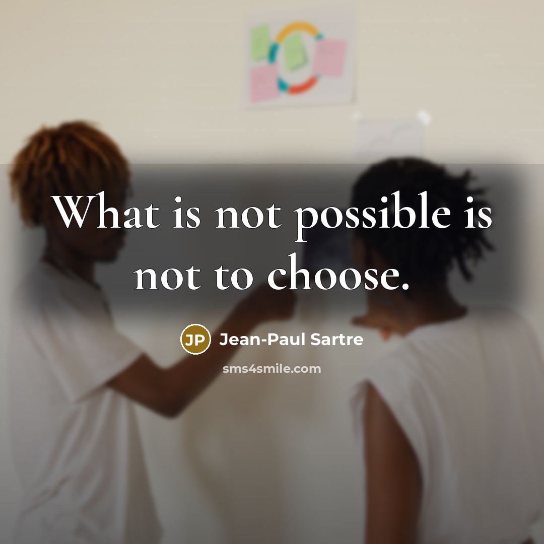 “What is not possible is not to choose.…” quote by Jean-Paul Sartre