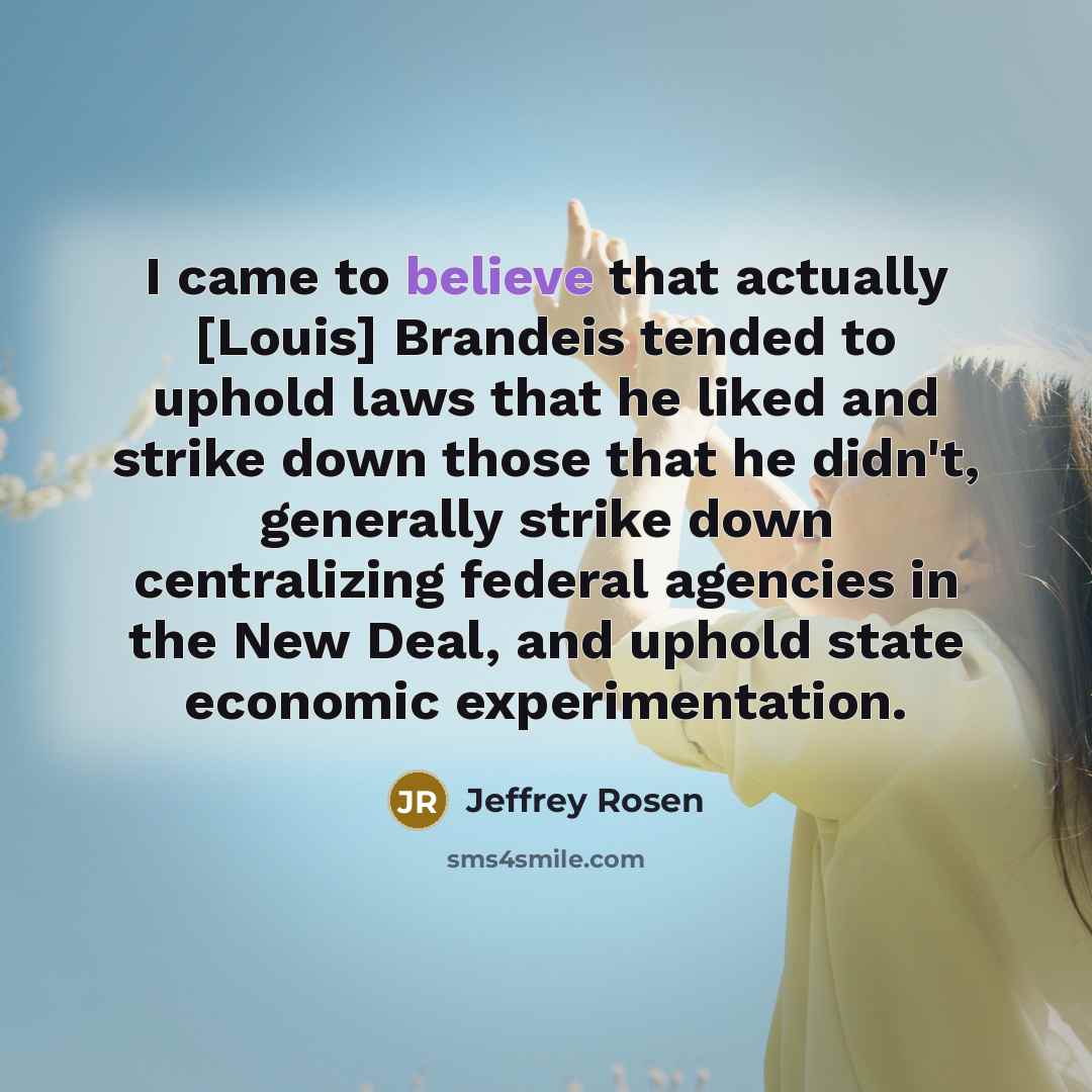“I came to believe that actually [Louis] Brandeis tended to…” quote by Jeffrey Rosen