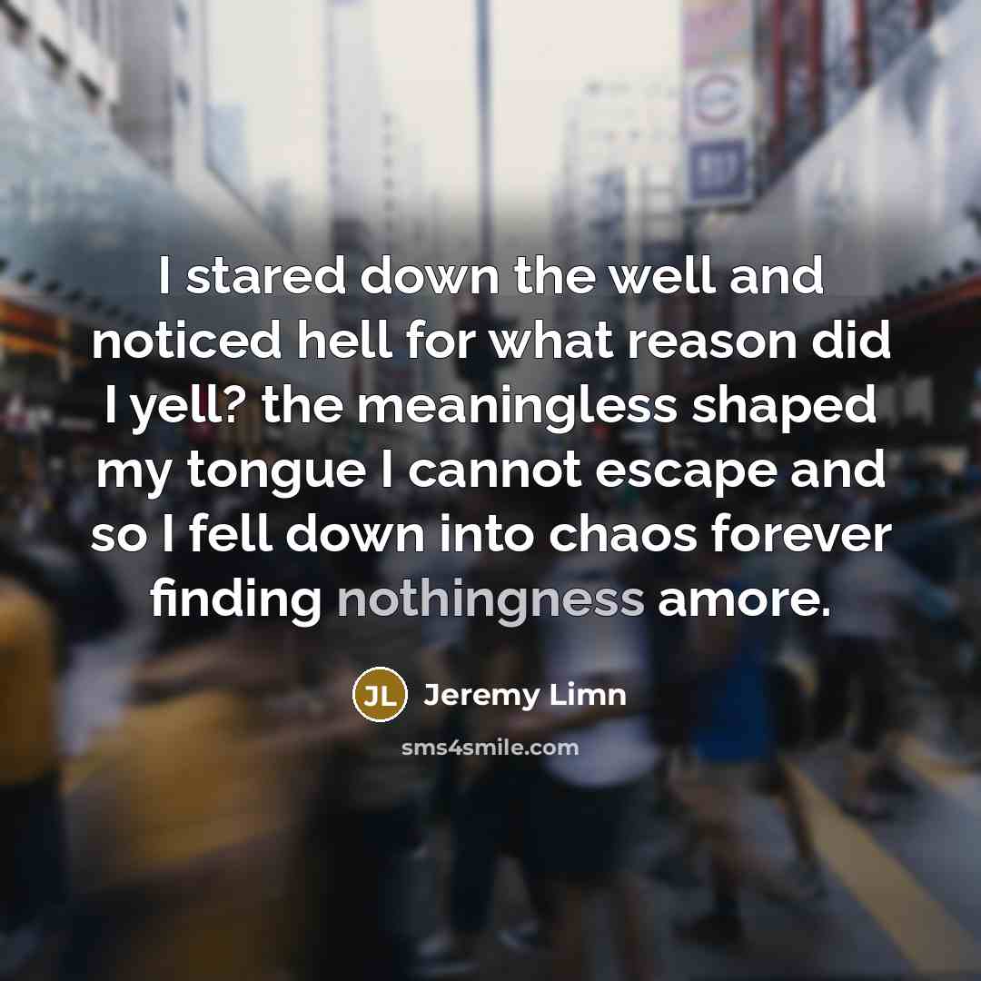 “I stared down the well and noticed hell for what…” quote by Jeremy Limn