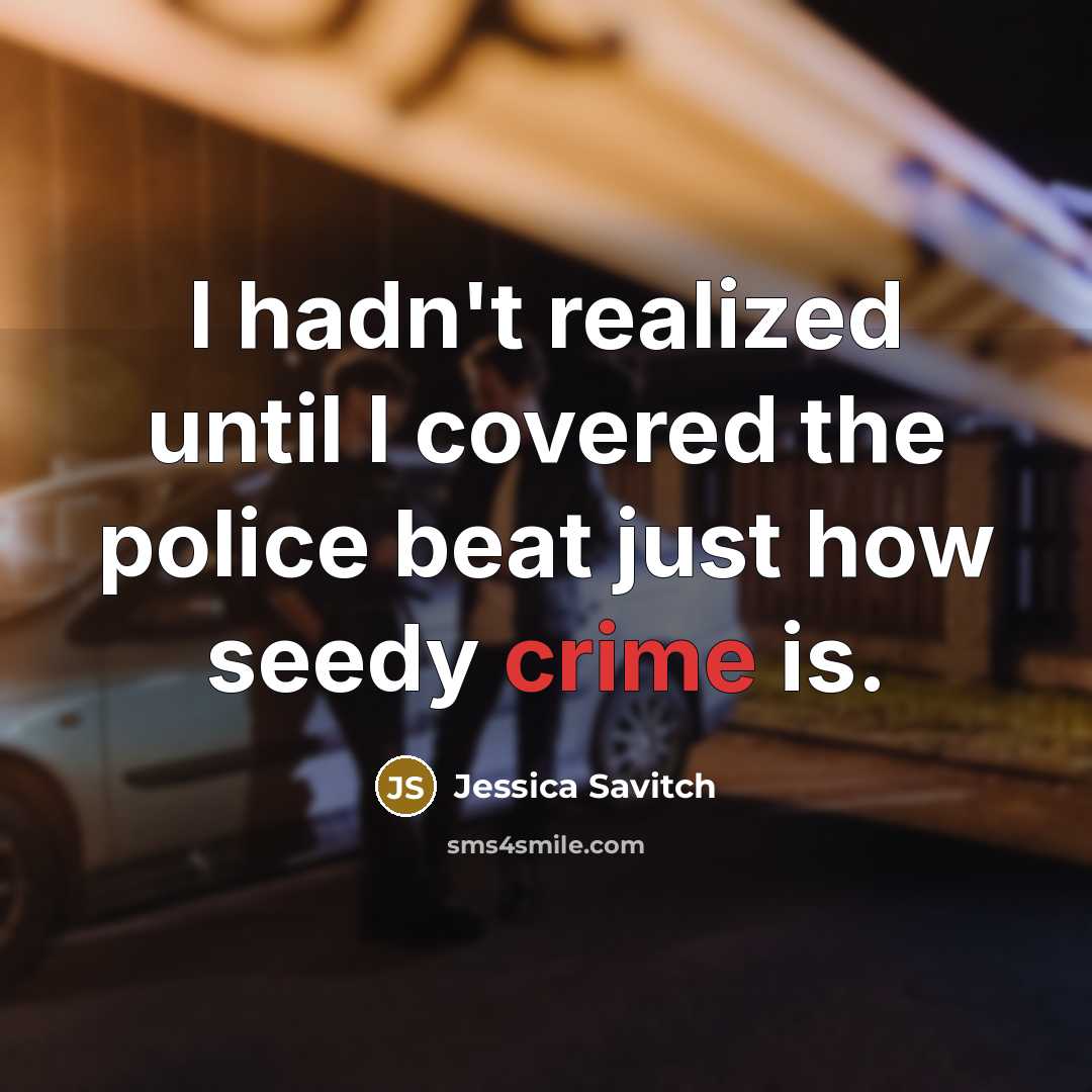 “I hadn't realized until I covered the police beat just…” quote by Jessica Savitch