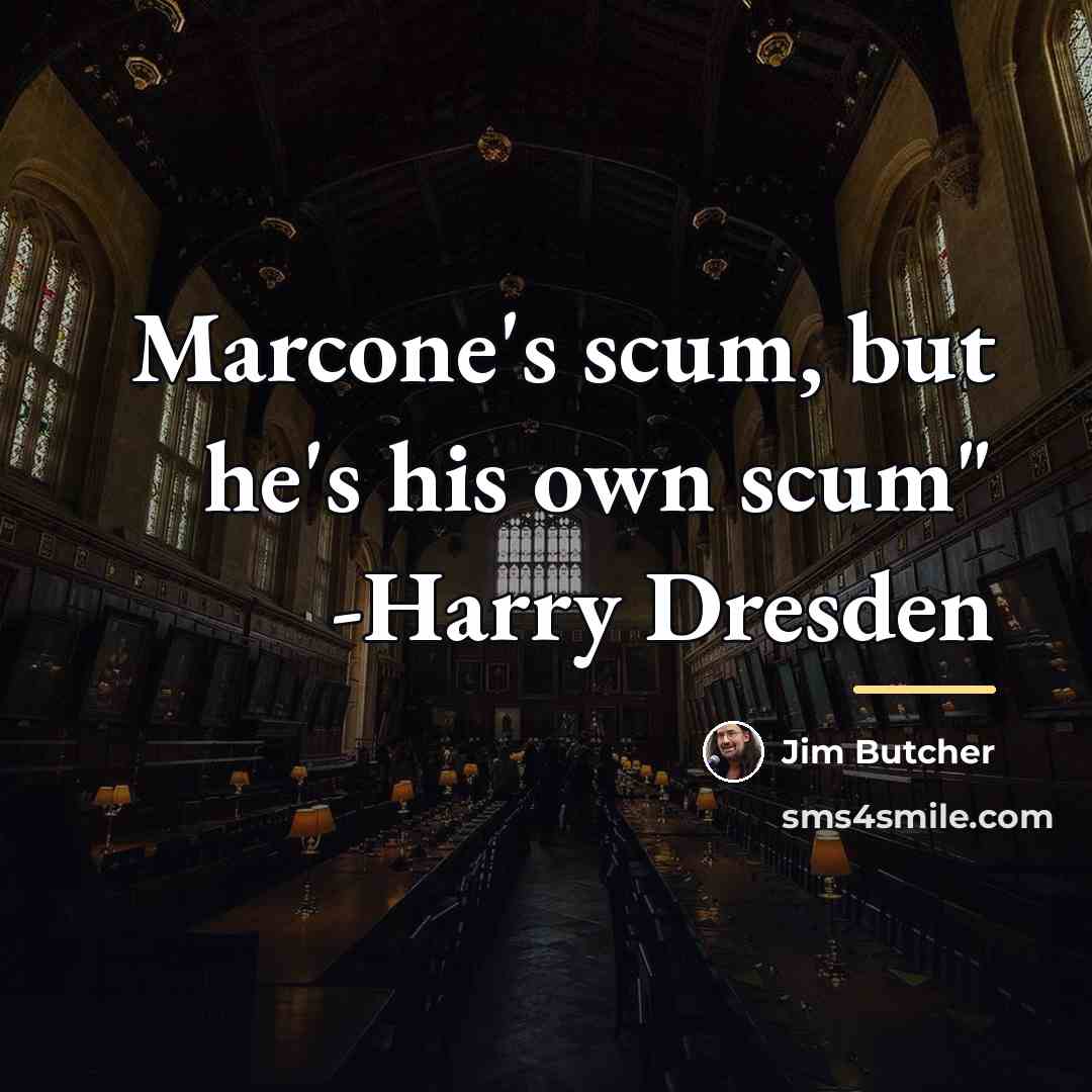 “Marcone's scum, but he's his own scum" -Harry Dresden…” quote by Jim Butcher