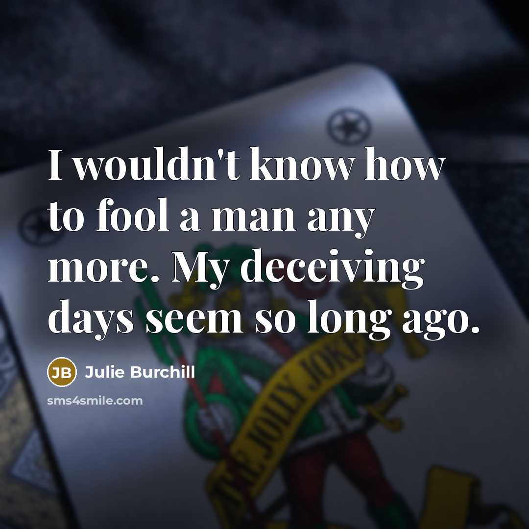 “I wouldn't know how to fool a man any more.…” quote by Julie Burchill