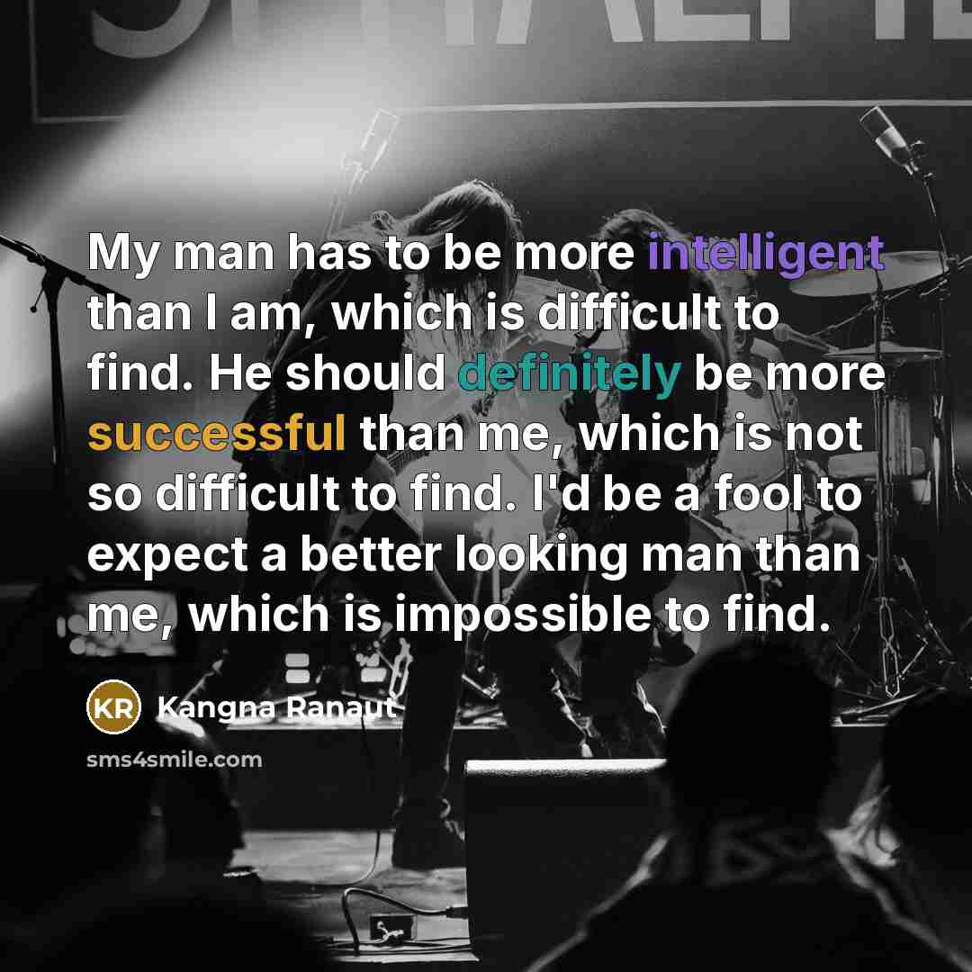 “My man has to be more intelligent than I am,…” quote by Kangna Ranaut