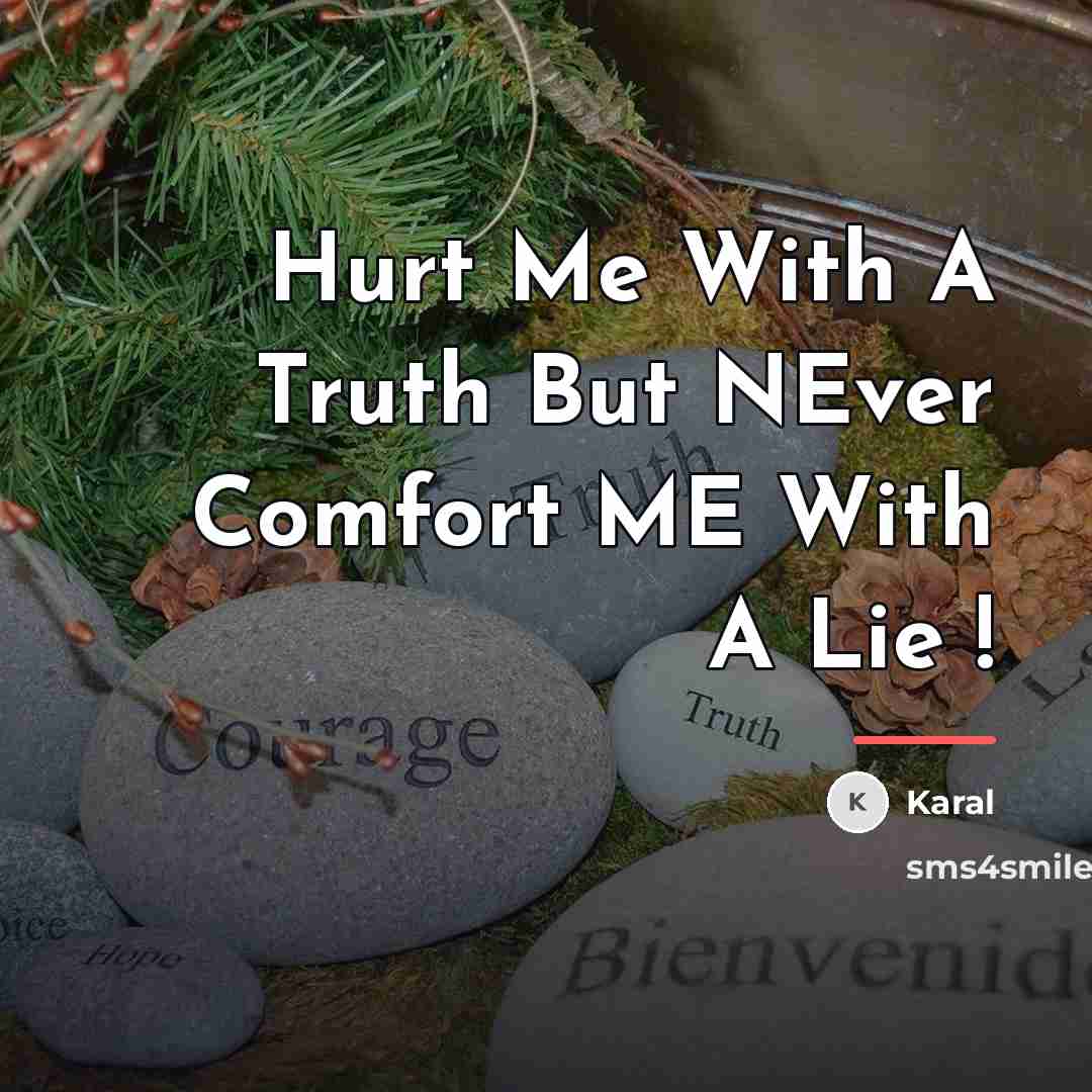 “Hurt Me With A Truth But NEver Comfort ME With…” quote by Karal