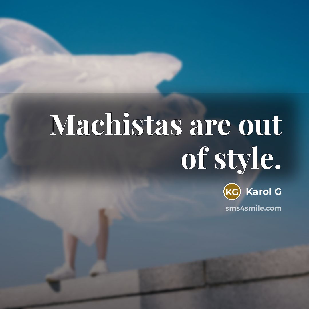 “Machistas are out of style.…” quote by Karol G