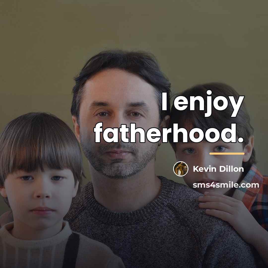 “I enjoy fatherhood.…” quote by Kevin Dillon
