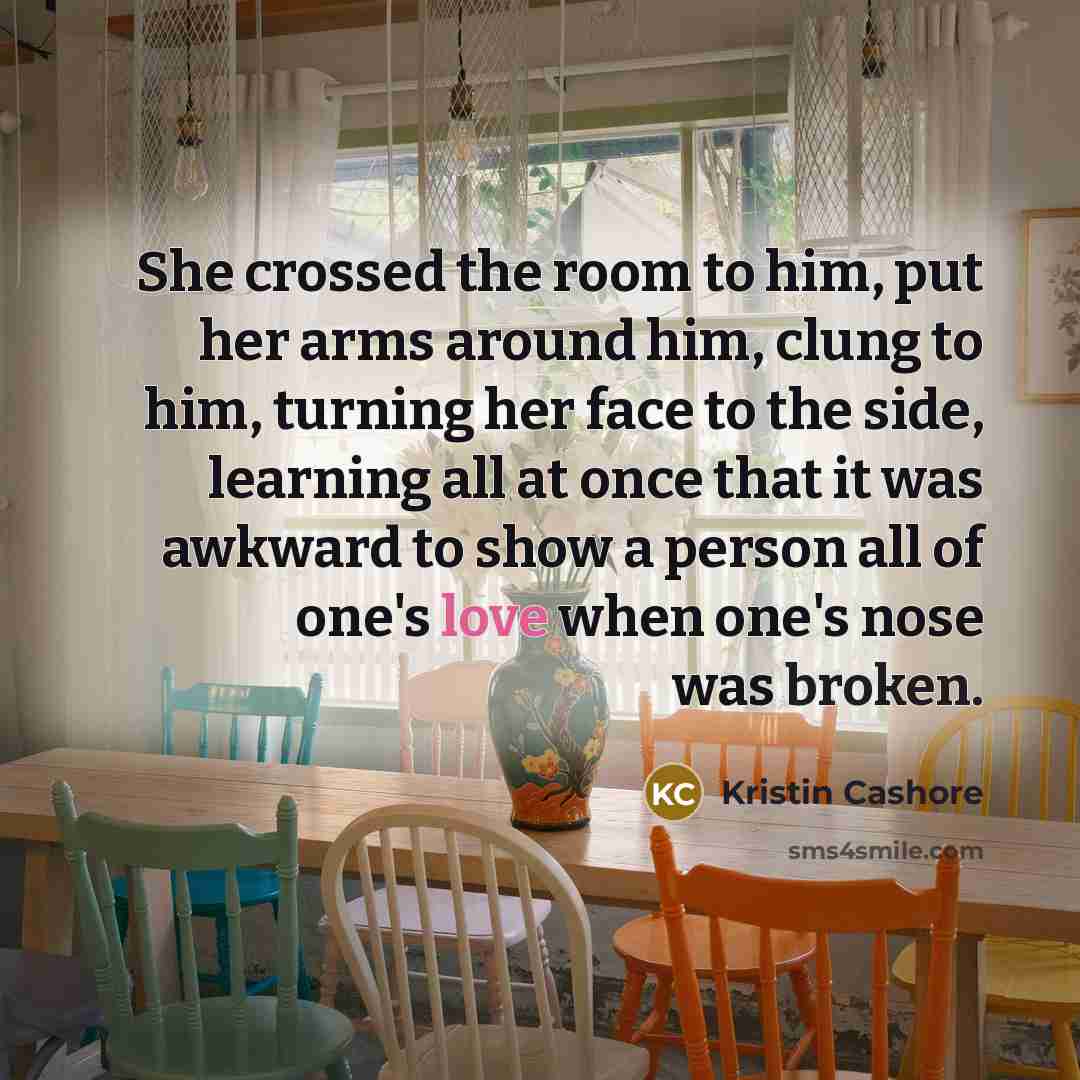 “She crossed the room to him, put her arms around…” quote by Kristin Cashore