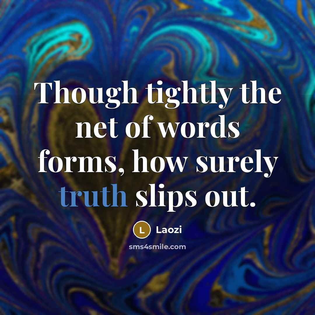 “Though tightly the net of words forms, how surely truth…” quote by Laozi