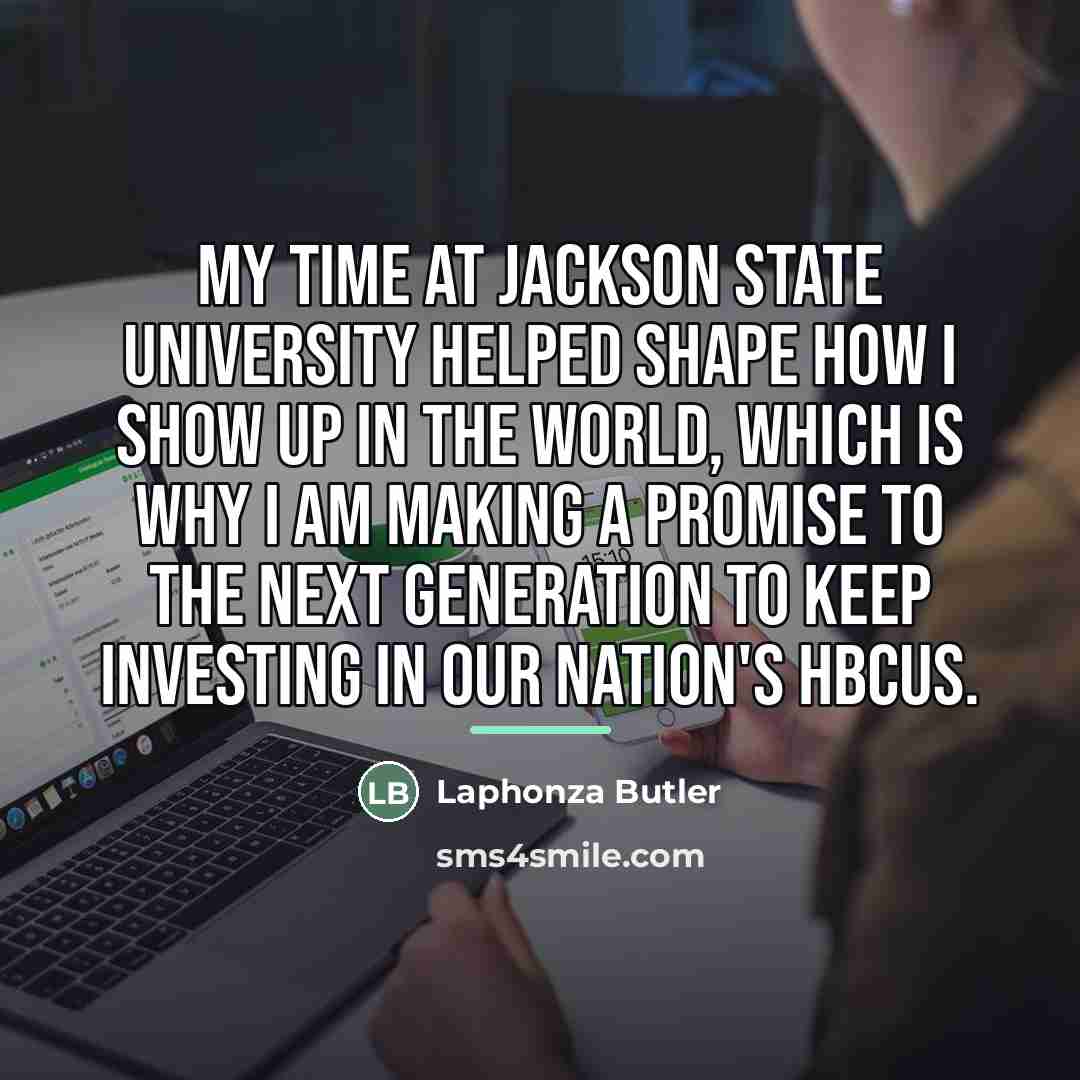 “My time at Jackson State University helped shape how I…” quote by Laphonza Butler