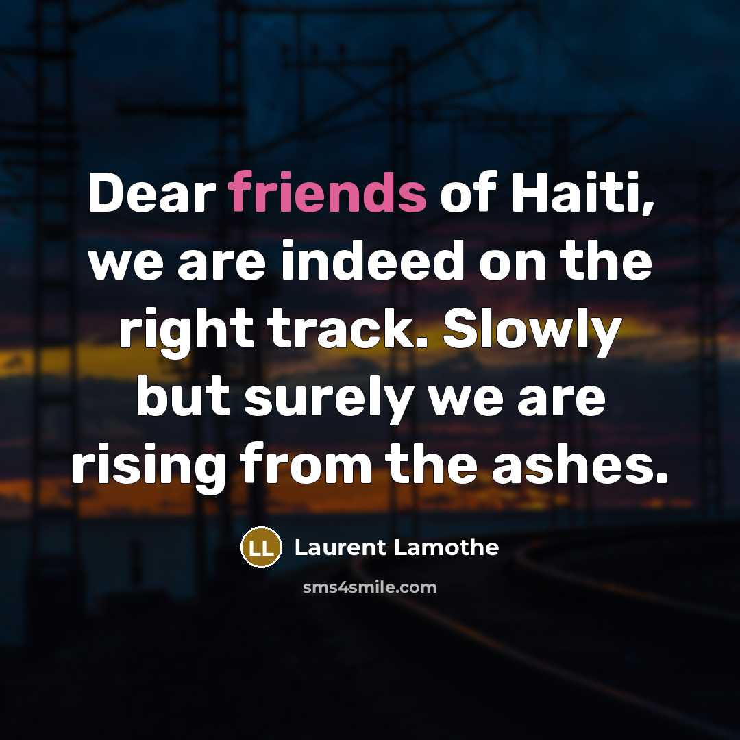 “Dear friends of Haiti, we are indeed on the right…” quote by Laurent Lamothe