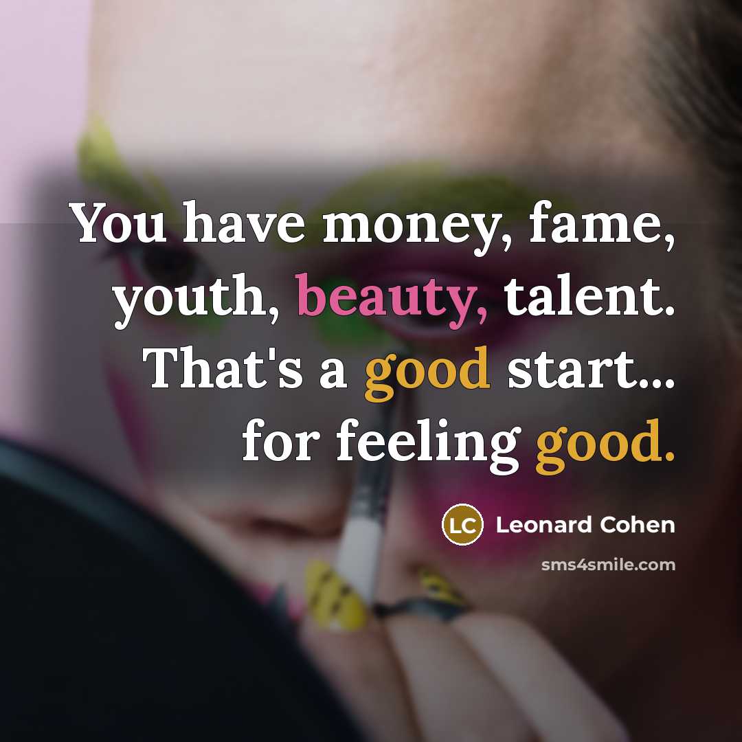 “You have money, fame, youth, beauty, talent. That's a good…” quote by Leonard Cohen