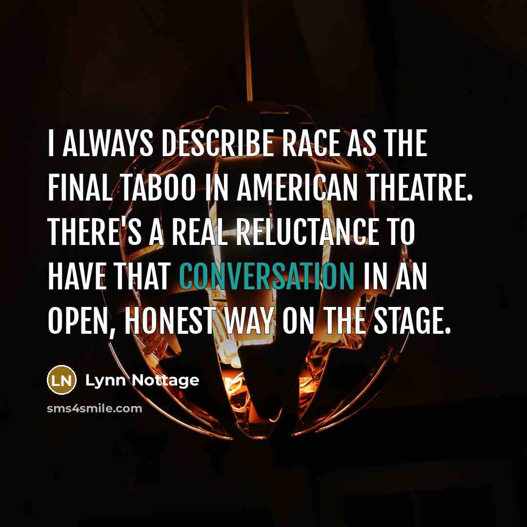 “I always describe race as the final taboo in American…” quote by Lynn Nottage