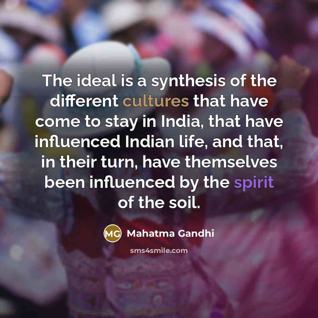 “The ideal is a synthesis of the different cultures that…” quote by Mahatma Gandhi