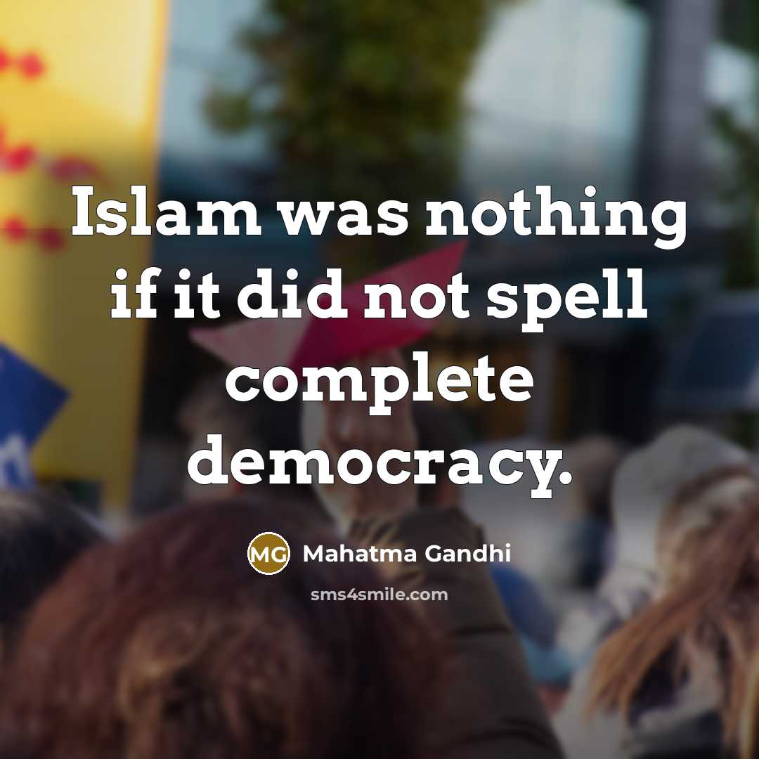 “Islam was nothing if it did not spell complete democracy.…” quote by Mahatma Gandhi