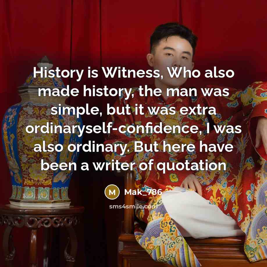 “History is Witness, Who also made history, the man was…” quote by Mak_786