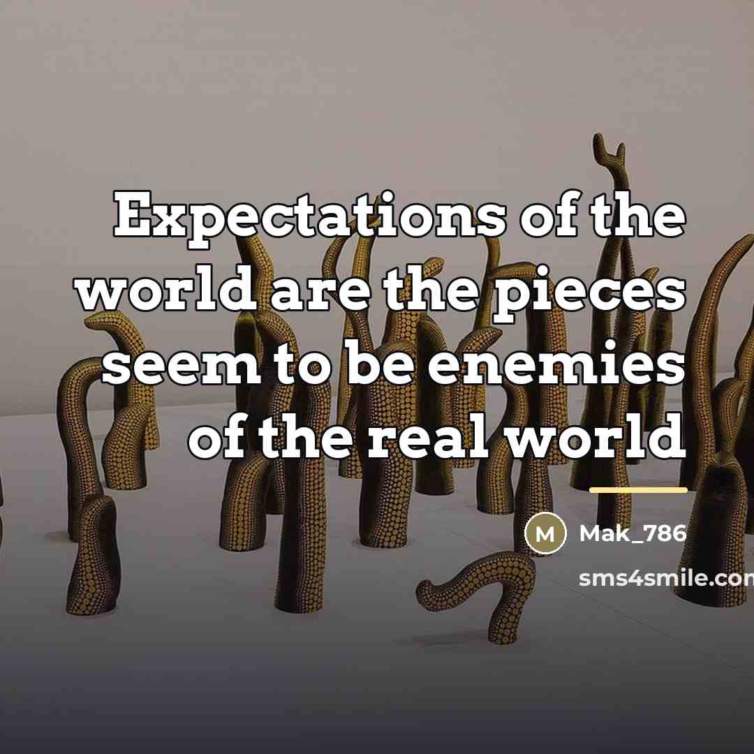 “Expectations of the world are the pieces seem to be…” quote by Mak_786