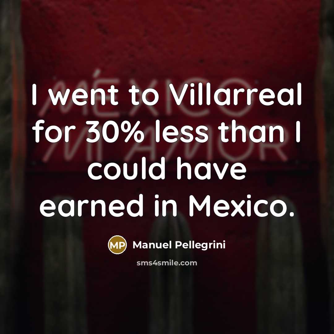 “I went to Villarreal for 30% less than I could…” quote by Manuel Pellegrini