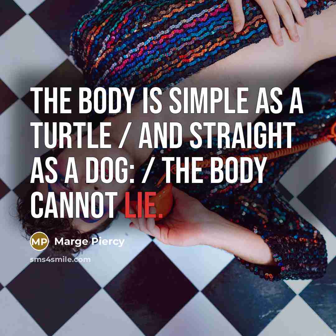“the body is simple as a turtle / and straight…” quote by Marge Piercy