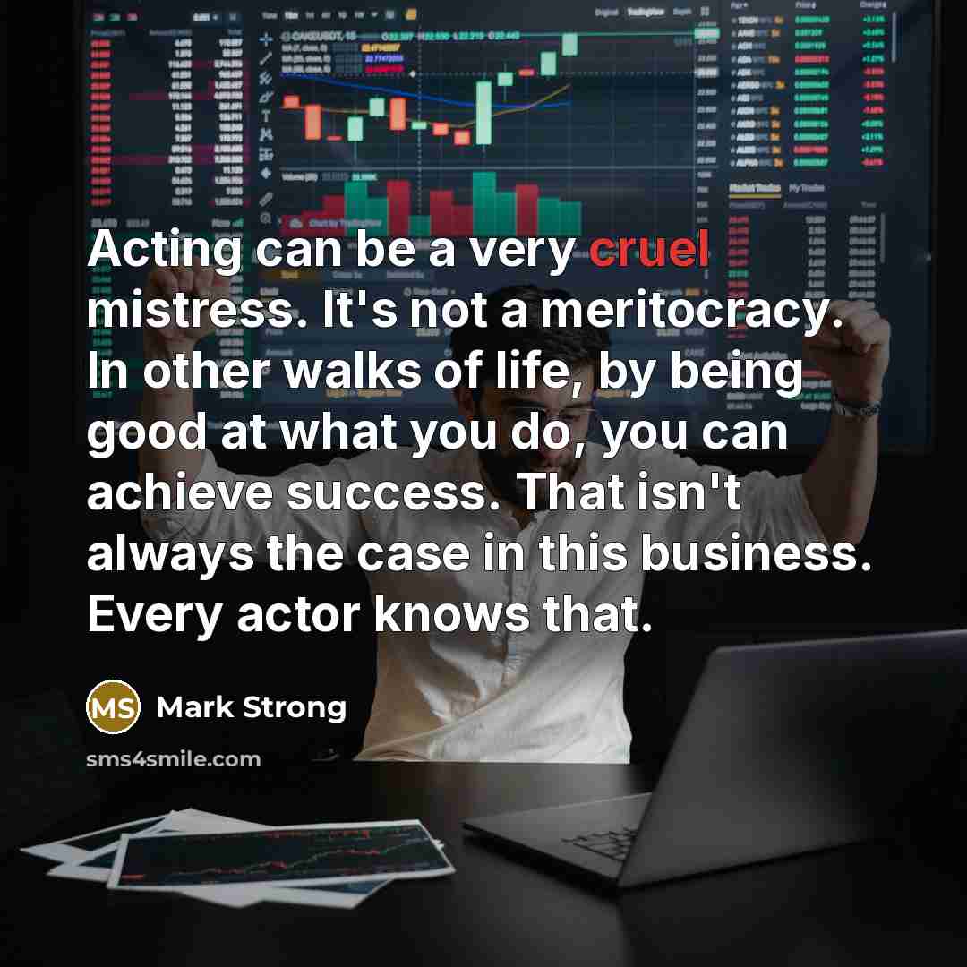 “Acting can be a very cruel mistress. It's not a…” quote by Mark Strong