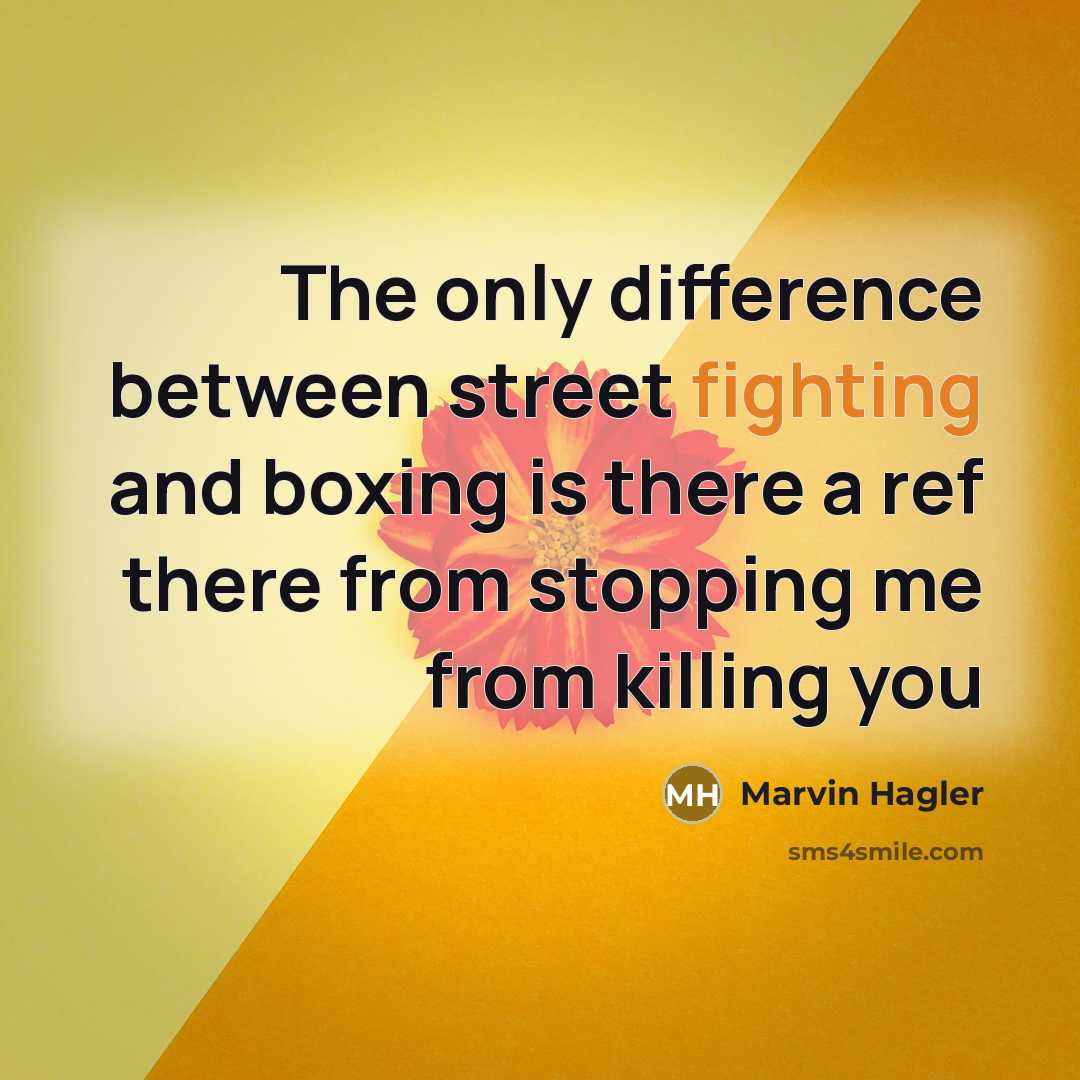 “The only difference between street fighting and boxing is there…” quote by Marvin Hagler
