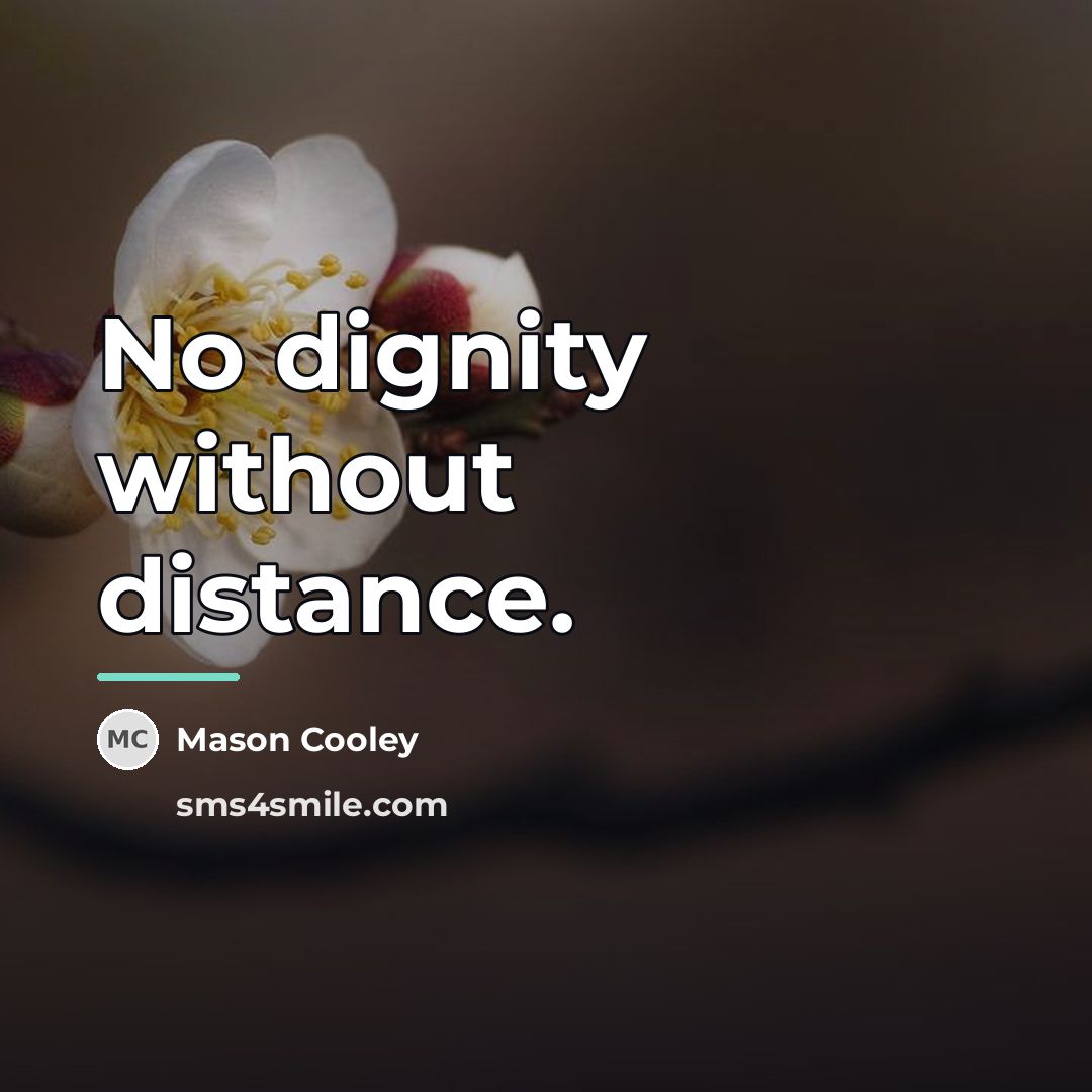 “No dignity without distance.…” quote by Mason Cooley