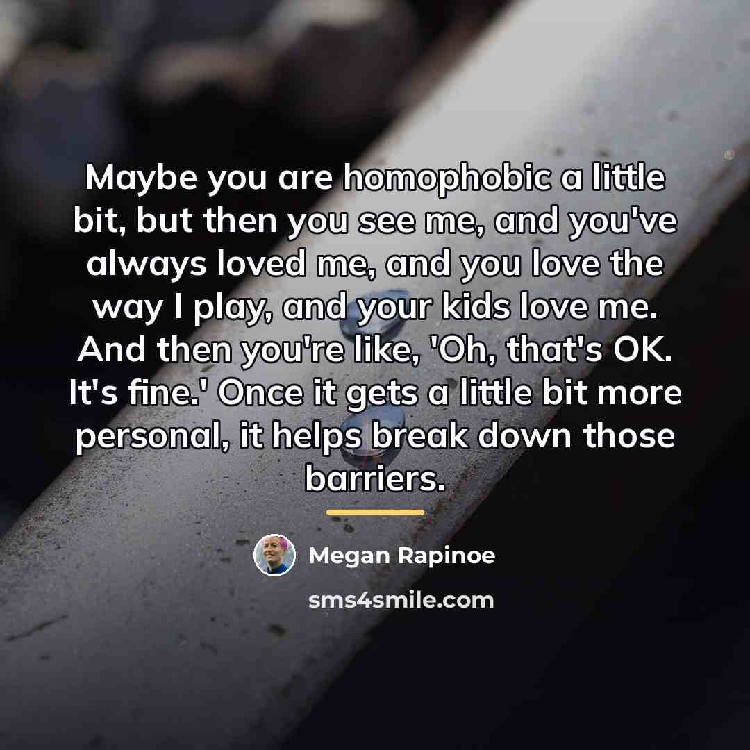 “Maybe you are homophobic a little bit, but then you…” quote by Megan Rapinoe